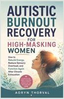 Autistic Burnout Recovery for High-Masking Women: How to Rebuild Energy, Reduce Sensory Overload, and Function Again After Chronic Exhaustion (Life Lessons with Aoryn Thorval) B0H3GNZY22 Book Cover