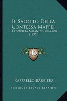 Il Salotto Della Contessa Maffei: E La Societa Milanese, 1834-1886 (1895) 1178549232 Book Cover
