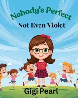 Nobody's Perfect - Not Even Violet B0GZQRKQWB Book Cover