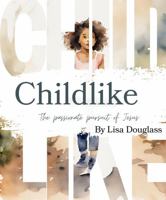 Childlike: The Passionate Pursuit of Jesus B0DNTJGKPN Book Cover