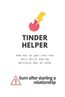 Tinder Helper: How Not to Get into the Shit While Dating Multiple Men at Once. an Unusual Planner to Help You Organize All That Guys in One Place ! 1677120975 Book Cover