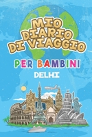 Mio Diario Di Viaggio Per Bambini Delhi: 6x9 Diario di viaggio e di appunti per bambini I Completa e disegna I Con suggerimenti I Regalo perfetto per ... per le tue vacanze in Delhi (Italian Edition) 1687519986 Book Cover