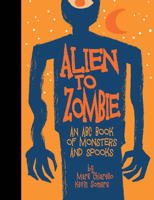 Alien to Zombie: An ABC Book Of Monsters and Spooks 1640410562 Book Cover