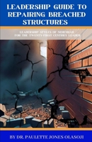 Leadership Guide To Repairing Breached Structures: Leadership Styles of Nehemiah for The Twenty-First Century Leader B0CNS6G95H Book Cover