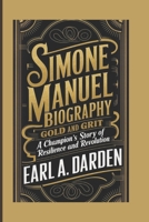 Simone Manuel Biography: Gold and Grit -A Champion's Story of Resilience and Revolution B0F32W5F4D Book Cover