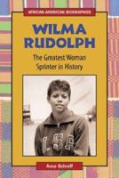 Wilma Rudolph: The Greatest Woman Sprinter in History (African-American Biographies) 0766022919 Book Cover