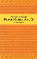 Orange County Place Names a to Z (Adventures in the Natural History and Cultural Heritage of the Californias) 0932653790 Book Cover