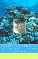 What Is Natural?: Coral Reef Crisis 0195161785 Book Cover