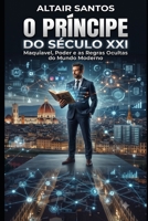 O Príncipe do século XXI: Maquiavel, Poder e as Regras Ocultas do mundo moderno (Portuguese Edition) B0H9P53QDW Book Cover