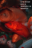 Cría de Koi para la diversión y el beneficio B099TX7X3F Book Cover