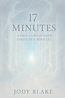 17 Minutes: A True Story of Hope, Strength & Miracles B0GPB2CD3S Book Cover