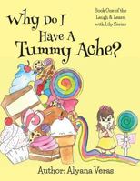 Why Do I Have a Tummy Ache?: Part of the Laugh and Learn with Lily Series 0999584537 Book Cover