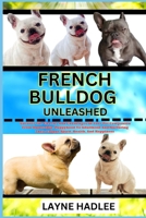 FRENCH BULLDOG UNLEASHED: Uncover The Charms And Challenges Of Your Pet Companion From Ownership, Puppyhood To Adulthood And Nurturing Their Unique Spirit, Health, And Happiness B0CNKXP4C6 Book Cover