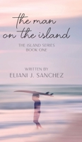 The Man on the Island: The Island Series: Book One B0BQCW3R2K Book Cover