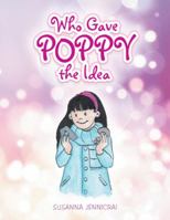 Who Gave Poppy the Idea 1490787348 Book Cover