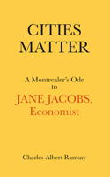 Cities Matter: A Montrealer's Ode to Jane Jacobs 1771863048 Book Cover