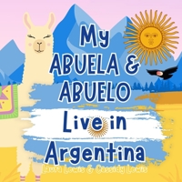 My Abuela & Abuelo Live In Argentina: A Children’s Book For Families Who Live Far Apart, Perfect For Long-Distance Family Bonding B0F1JZV1S3 Book Cover