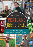 Portland Beer Stories: Behind the Scenes with the City's Craft Brewers 1626198993 Book Cover