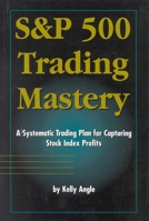 S&P 500 Trading Mastery: A Systematic Trading Plan For Capturing Stock Index Profits 0930233700 Book Cover