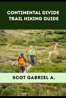 CONTINENTAL DIVIDE TRAIL HIKING GUIDE (The Explorer’s Hiking Collection) B0H35RX7LB Book Cover