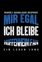 Gequält Ausgelacht Bespuckt Mir egal ich bleibe Hoffenheim Fan ein Leben Lang: Fußball Soccer Fußballfeld Fußballspiel Fangemeinde Schiri Fussball ... Notizbuch zum Reinschreiben (German Edition) 169377559X Book Cover