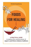 Foods for healing: A practical guide to explore the curative power of Japan's and China's dietary traditions B0FG7SLHXM Book Cover