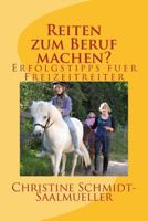 Reiten zum Beruf machen?: Erfolgstipps fuer Freizeitreiter 1495996557 Book Cover