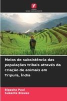 Meios de subsistência das populações tribais através da criação de animais em Tripura, Índia (Portuguese Edition) 620955136X Book Cover