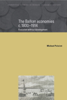The Balkan Economies c.1800-1914: Evolution without Development (Cambridge Studies in Modern Economic History)