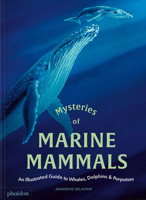 Mysteries of Marine Mammals : An Illustrated Guide to Whales, Dolphins, and Porpoises 1837290911 Book Cover