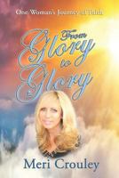 From Glory to Glory: One Woman's Journey of Faith 0938447246 Book Cover