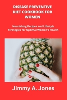 Disease Preventive Diet Cookbook for Women: Disease Preventive Diet, Recipes, Meal Plan, Mediterranean Diet, Nutrients rich meal, cooking for health, B0CS5RYWRH Book Cover