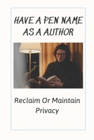 Have A Pen Name As A Author: Reclaim Or Maintain Privacy: Createspace & Kindle null Book Cover