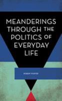 Meanderings Through the Politics of Everyday Life (Experiments/On the Political) 178661555X Book Cover