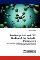 Semi-empirical and DFT Studies of the Periodic Parameters: Semi-empirical and Density Functional Theoretical Studies of the Periodic Parameters 3838385519 Book Cover