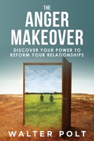 The Anger Makeover: Discover Your Power to Reform Your Relationships 0988202433 Book Cover