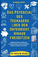 Das Potenzial des Teenagers über den Unterricht hinaus freisetzen: Selbstvertrauen aufbauen, Freunde finden, Geld verwalten, kochen, putzen und mehr (German Edition) B0CP764GTW Book Cover