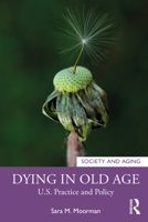 Dying in Old Age: U.S. Practice and Policy 1138496936 Book Cover