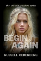 Begin Again (The Unlikely Travelers) B0FQJBFSBC Book Cover