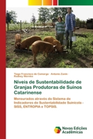 Níveis de Sustentabilidade de Granjas Produtoras de Suínos Catarinense: Mensurados através do Sistema de Indicadores de Sustentabilidade Suinícola - SISS, ENTROPIA e TOPSIS. 6202172673 Book Cover