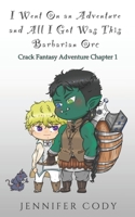 I Went on an Adventure and All I Got Was This Barbarian Orc: Crack Fantasy Adventure Chapter 1 B0CGL7JP8J Book Cover