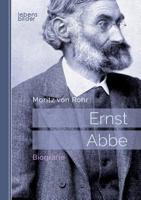 Ernst Abbe. Biografie: Mit 29 Abbildungen und 16 Tafeln 3963370270 Book Cover