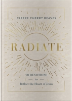 Radiate: 90 Devotions to Reflect the Heart of Jesus 1648702902 Book Cover