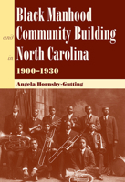Black Manhood and Community Building in North Carolina, 1900–1930 0813036798 Book Cover