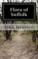 Flora of Suffolk: a Catalogue of the Plants Found in a Wild State in the County of Suffolk 1718665652 Book Cover