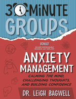 30-Minute Groups: Anxiety: Calming the Mind, Challenging Thoughts, and Building Confidence 1965066011 Book Cover