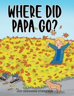 Where Did Papa Go? 1098045831 Book Cover