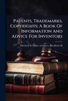Patents, Trademarks, Copyrights; A Book Of Information And Advice For Inventors 1246844095 Book Cover