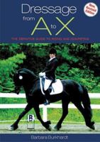 Dressage from a to X: The Definitive Guide to Riding and Competing (New, Revised Edition) 1570762783 Book Cover