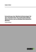 Entwicklung einer Markteintrittsstrategie f�r den amerikanischen Strumpfmodenanbieter WeLoveColors.com am Beispiel des deutschen Marktes 3640761634 Book Cover